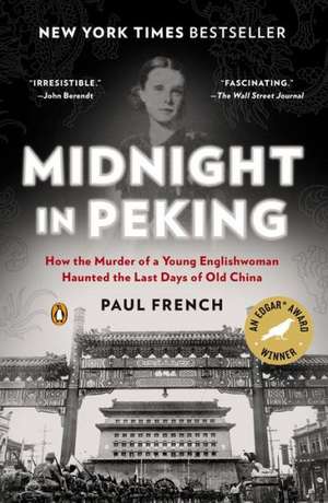 Midnight in Peking: How the Murder of a Young Englishwoman Haunted the Last Days of Old China de Paul French