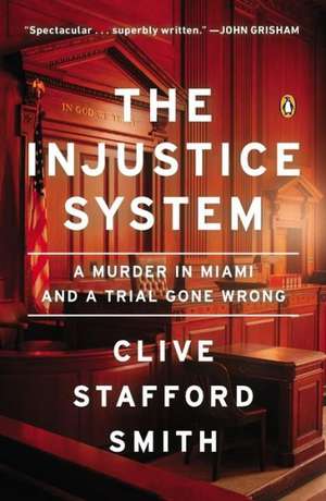 The Injustice System: A Murder in Miami and a Trial Gone Wrong de Clive Stafford Smith