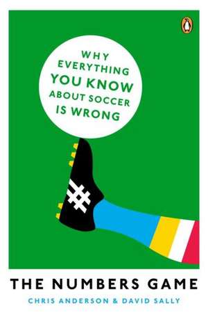 The Numbers Game: Why Everything You Know about Soccer Is Wrong de David Sally