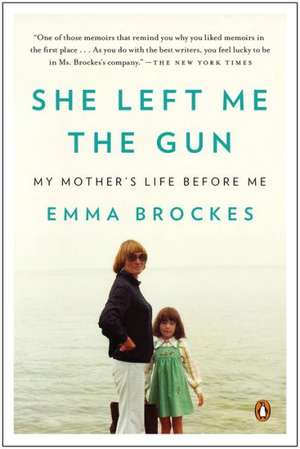 She Left Me the Gun: My Mother's Life Before Me de Emma Brockes