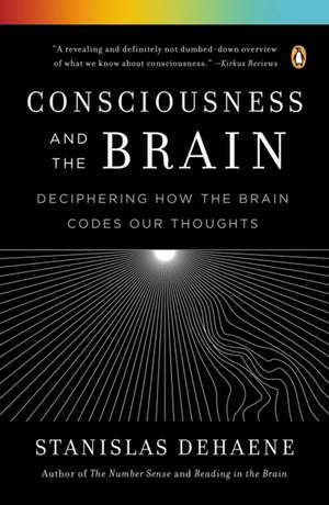 Consciousness and the Brain: Deciphering How the Brain Codes Our Thoughts de Stanislas Dehaene