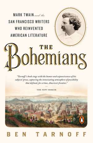 The Bohemians: Mark Twain and the San Francisco Writers Who Reinvented American Literature de Ben Tarnoff