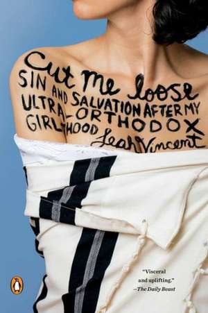 Cut Me Loose: Sin and Salvation After My Ultra-Orthodox Girlhood de Leah Vincent