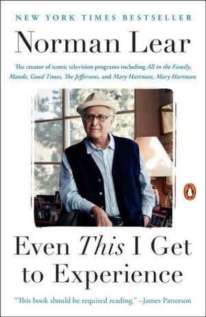 Even This I Get to Experience de Norman Lear