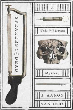 Speakers of the Dead: A Walt Whitman Mystery de J. Aaron Sanders