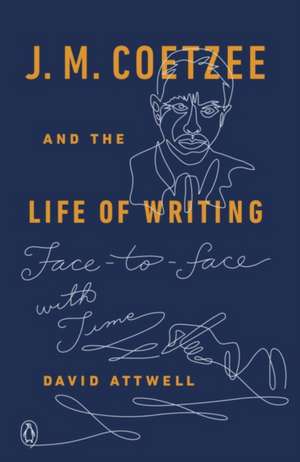 J. M. Coetzee and the Life of Writing de David Attwell