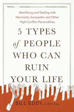 5 Types of People Who Can Ruin Your Life de Bill Eddy