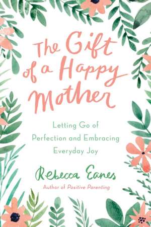 The Gift of a Happy Mother de Rebecca Eanes