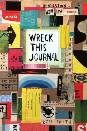 Wreck This Journal: Now in Color de Keri Smith
