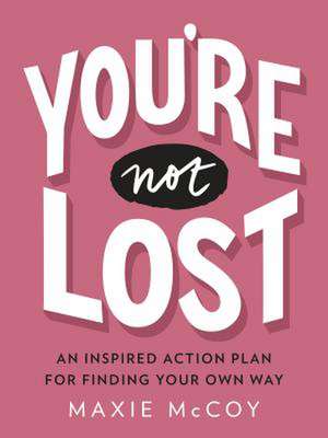 You're Not Lost: An Inspired Action Plan for Finding Your Own Way de Maxie McCoy