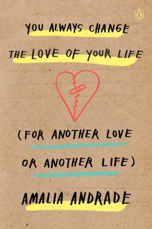 You Always Change the Love of Your Life (for Another Love or Another Life) de Amalia Andrade