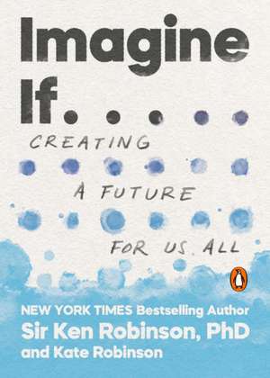 Imagine If . . . de Ken Robinson