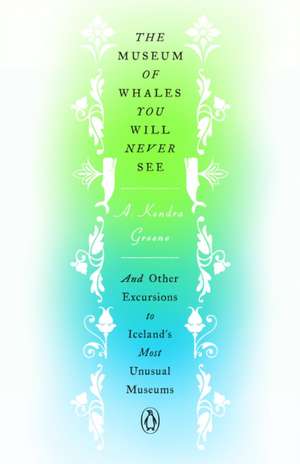 The Museum of Whales You Will Never See de A Kendra Greene