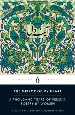 The Mirror of My Heart: A Thousand Years of Persian Poetry by Women de Dick Davis