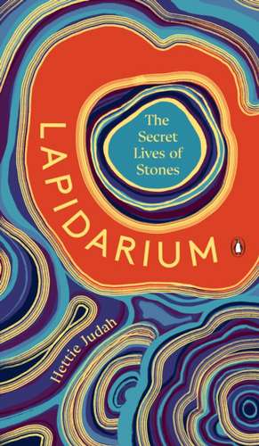 Lapidarium: The Secret Lives of Stones de Hettie Judah