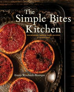 The Simple Bites Kitchen de Wimbush-Bourque, Aimee