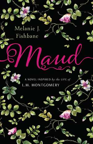 Maud: A Novel Inspired by the Life of L.M. Montgomery de Melanie J. Fishbane