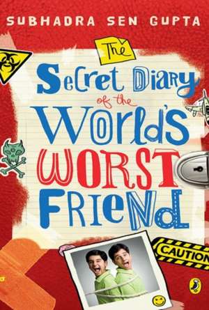 Secret Diary Of The World's Worst Friend de Subhadra Sen Gupta