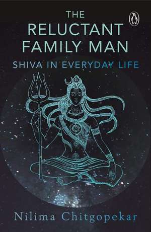 Reluctant Family Man: Shiva in Everyday Life de Chitgopekar Nilima