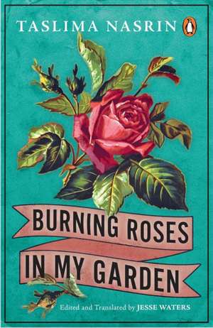 Burning Roses in My Garden de Taslima Nasrin