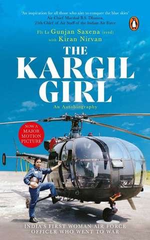 Kargil Girl: An Autobiography de Flight Lieutenant Gunjan Saxena