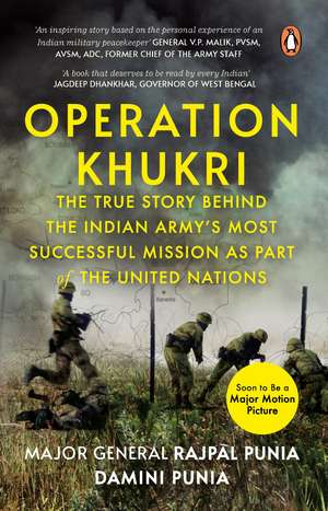 Operation Khukri: The True Story behind the Indian Army's Most Successful Mission as part of the United Nations de Damini Punia