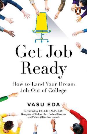 Get Job Ready: How to Land Your Dream Job Out of College de Vasu Eda