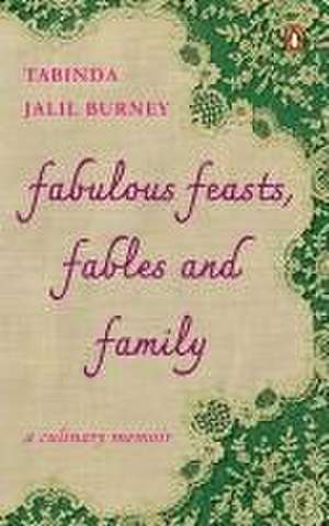 Fabulous Feasts, Fables and Family de Tabinda Jalil-Burney