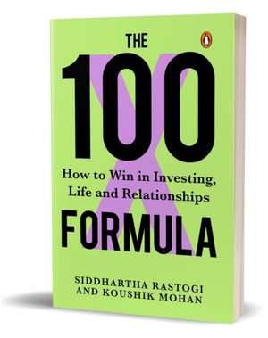 The 100x Formula de Siddhartha Rastogi