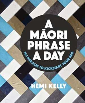 A Maori Phrase a Day de Hemi Kelly