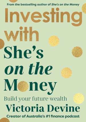 Investing with She's on the Money de Victoria Devine