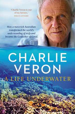 A Life Underwater de Charlie Veron