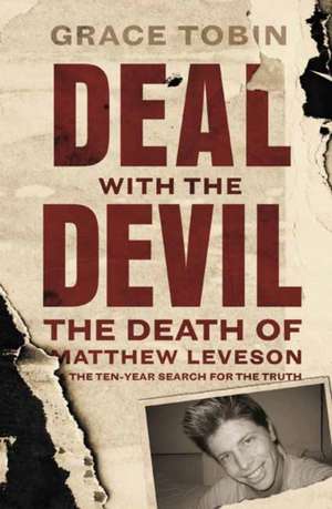 Deal with the Devil: The Death of Matthew Leveson and the Ten-Year Search for the Truth de Grace Tobin