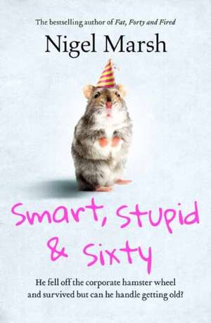 Smart, Stupid and Sixty de Nigel Marsh