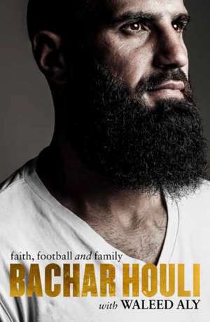 Bachar Houli: Faith, Football and Family de Bachar Houli