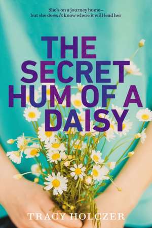 The Secret Hum of a Daisy de Tracy Holczer