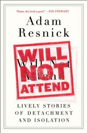 Will Not Attend: Lively Stories of Detachment and Isolation de Adam Resnick