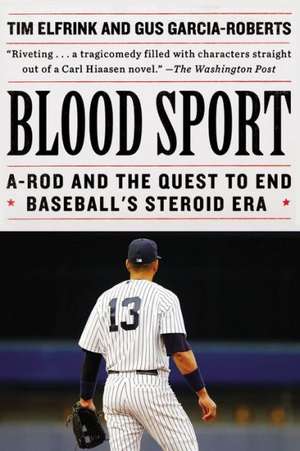 Blood Sport: A-Rod and the Quest to End Baseball's Steroid Era de Tim Elfrink