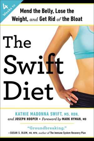 The Swift Diet: 4 Weeks to Mend the Belly, Lose the Weight, and Get Rid of the Bloat de Kathie Madonna Swift