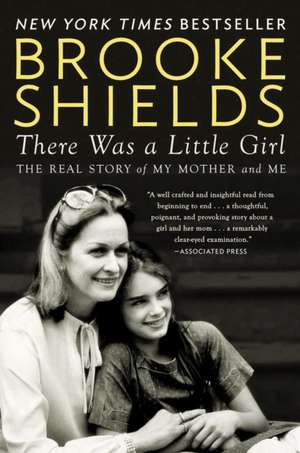 There Was a Little Girl: The Real Story of My Mother and Me de Brooke Shields