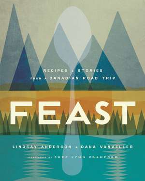 Feast: Recipes and Stories from a Canadian Road Trip de Lindsay Anderson