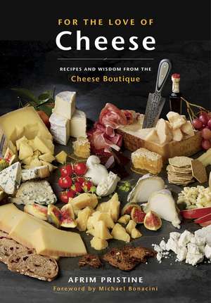 For the Love of Cheese: Recipes and Wisdom from the Cheese Boutique de Afrim Pristine