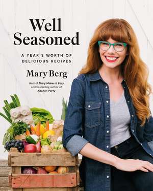 Well Seasoned: A Year's Worth of Delicious Recipes de Mary Berg