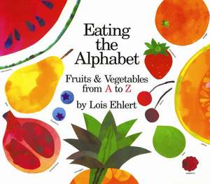 Eating the Alphabet Board Book: Fruits & Vegetables from A to Z de Lois Ehlert