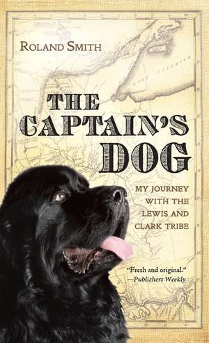 The Captain's Dog: My Journey with the Lewis and Clark Tribe de Roland Smith