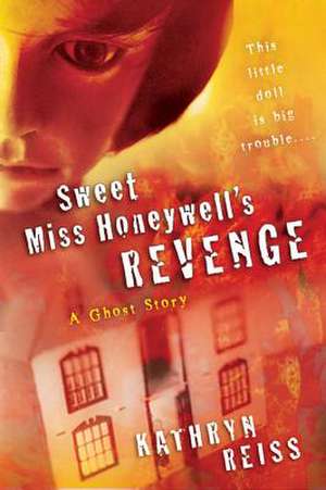 Sweet Miss Honeywell's Revenge: A Ghost Story de Kathryn Reiss