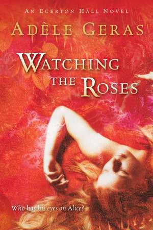 Watching the Roses: The Egerton Hall Novels, Volume Two de Adèle Geras