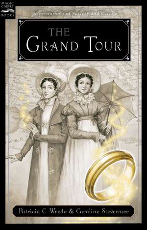 The Grand Tour: Being a Revelation of Matters of High Confidentiality and Greatest Importance, Including Extracts from the Intimate Diary of a Noblewoman and the Sworn Testimony of a Lady of Quality de Patricia C. Wrede