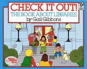 Check It Out!: The Book about Libraries de Gail Gibbons