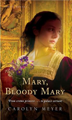 Mary, Bloody Mary: A Young Royals Book de Carolyn Meyer